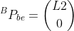 Vector P sub "b" "e" in frame B equals column vector L2 0