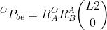 Vector from b to e in frame O equals rotation from frame A to frame O times rotation from frame B to frame A times column vector L2 0
